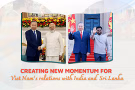 CREATING NEW MOMENTUM FOR VIET NAM’S RELATIONS WITH INDIA AND SRI LANKA