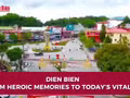 Dien Bien - From heroic memories to today’s vitality