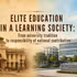 Elite education in a learning society: From university tradition to responsibility of national contribution