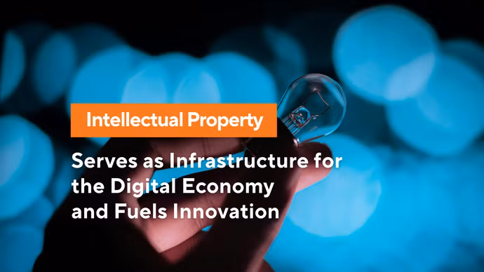 Intellectual property serves as infrastructure for the digital economy and fuels innovation