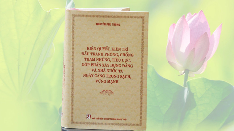 General Secretary Nguyen Phu Trong’s book titled “Resolutely, Persistently Fighting Corruption and Other Negative Phenomena to Contribute to Building a More Transparent and Stronger Party and State”.
